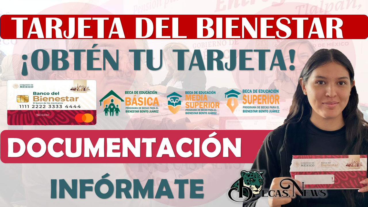 Becas Benito Juárez: Conoce la DOCUMENTACIÓN necesaria para obtener tu Tarjeta del Bienestar