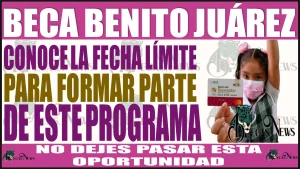 👨‍🎓👩‍🎓✅💥 Beca Benito Juárez | Conoce la fecha límite que tienes para formar parte de este programa 👨‍🎓👩‍🎓✅💥