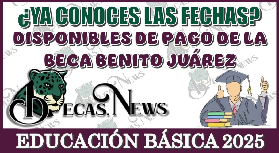 ¿Estás listo para recibir tu pago? Descubre las fechas clave para no perderte la entrega de la Beca Benito Juárez