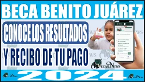 💥📢👩‍🎓👨‍🎓 BECA BENITO JUÁREZ 2024: Conoce como revisar los resultados, así como también el recibo de tu pago 💥📢👩‍🎓👨‍🎓