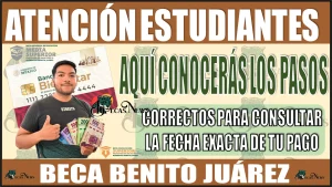 💥📢👩‍🎓👨‍🎓 NECESITAMOS DE SU ATENCIÓN ESTUDIANTES | Aquí conocerás los pasos correctos para que puedas consultar la fecha exacta en la que se efectuará el pago de tu Beca Benito Juárez 💥📢👩‍🎓👨‍🎓