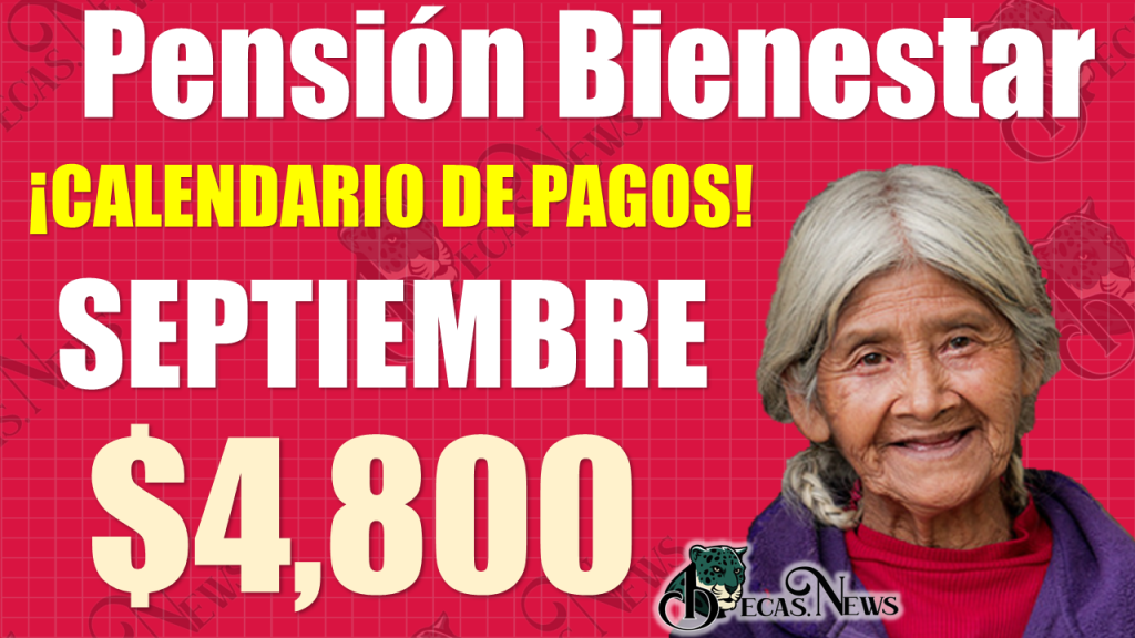 PENSIÓN BIENESTAR|¡¡Consulta a partir de qué día de SEPTIEMBRE cobras tu pago de $4 mil 800 pesos!!