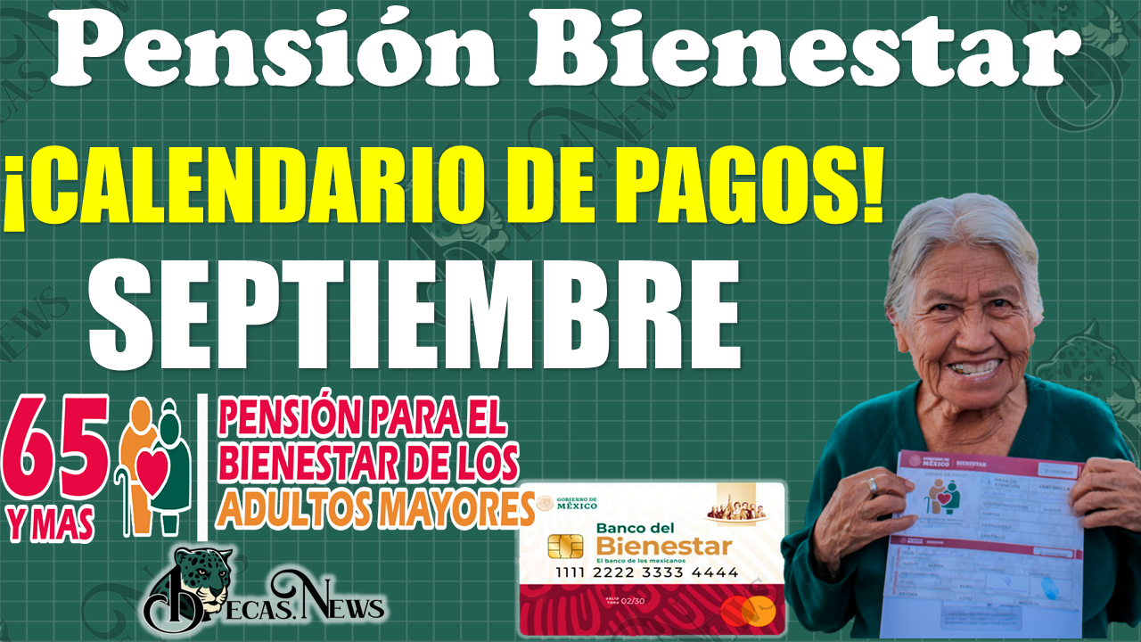 ¡¡MUY BUENAS NOTICIAS beneficiarios de la Pensión Bienestar!!, durante estos días de SEPTIEMBRE recibes tu pago de $4 mil 800 pesos, CALENDARIO DE PAGOS 