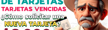 ¿Cómo reponer tu Tarjeta del Bienestar si la tuya se encuentra VENCIDA? Reposición de Tarjetas del Bienestar