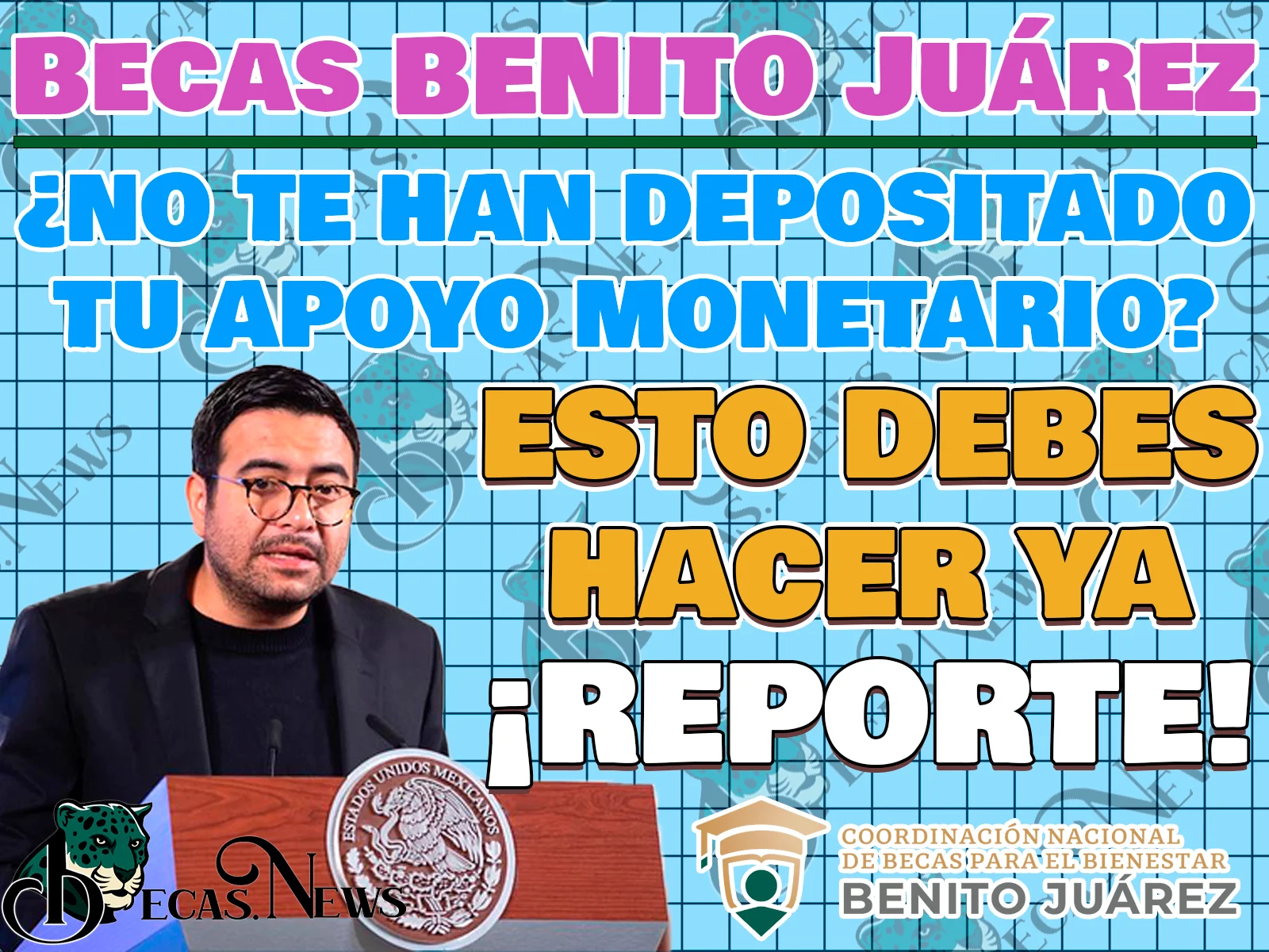 ¿Tu Beca Benito Juárez NO ha sido depositada? ¡Esto puedes hacer!
