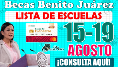 Becas Benito Juárez: ¡¡Esta es la LISTA de escuelas que recibirán Método de Pago del 15 al 19 de AGOSTO!!, CONSULTA AQUÍ