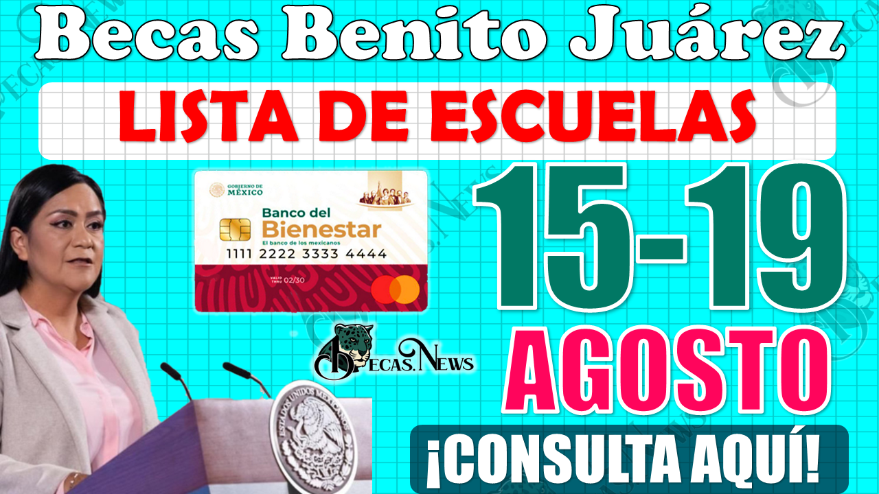 Becas Benito Juárez: ¡¡Esta es la LISTA de escuelas que recibirán Método de Pago del 15 al 19 de AGOSTO!!, CONSULTA AQUÍ