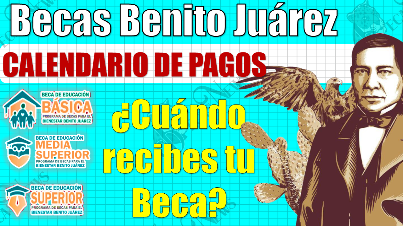 ¿En qué fecha recibes tu Beca Benito Juárez?, CONSULTA AQUÍ EL CALENDARIO DE PAGOS OFICIAL