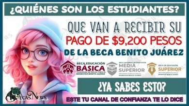 ¿QUIÉNES SON LOS ESTUDIANTES QUE VAN A RECIBIR SU PAGO DE $9,200 PESOS DE LA BECA BENITO JUÁREZ? ¿YA SABES ESTO?