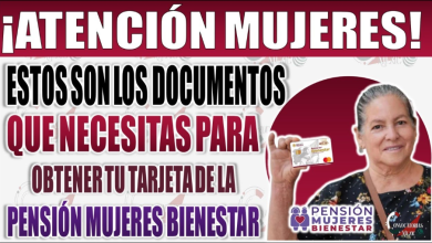 Estos son los Documentos que necesitaras para obtener tu Tarjeta de la Pensión Mujeres Bienestar