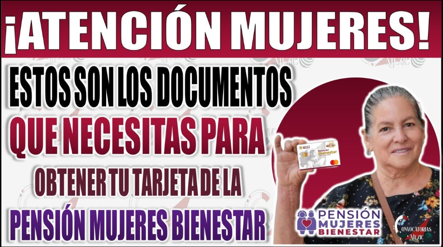 Estos son los Documentos que necesitaras para obtener tu Tarjeta de la Pensión Mujeres Bienestar