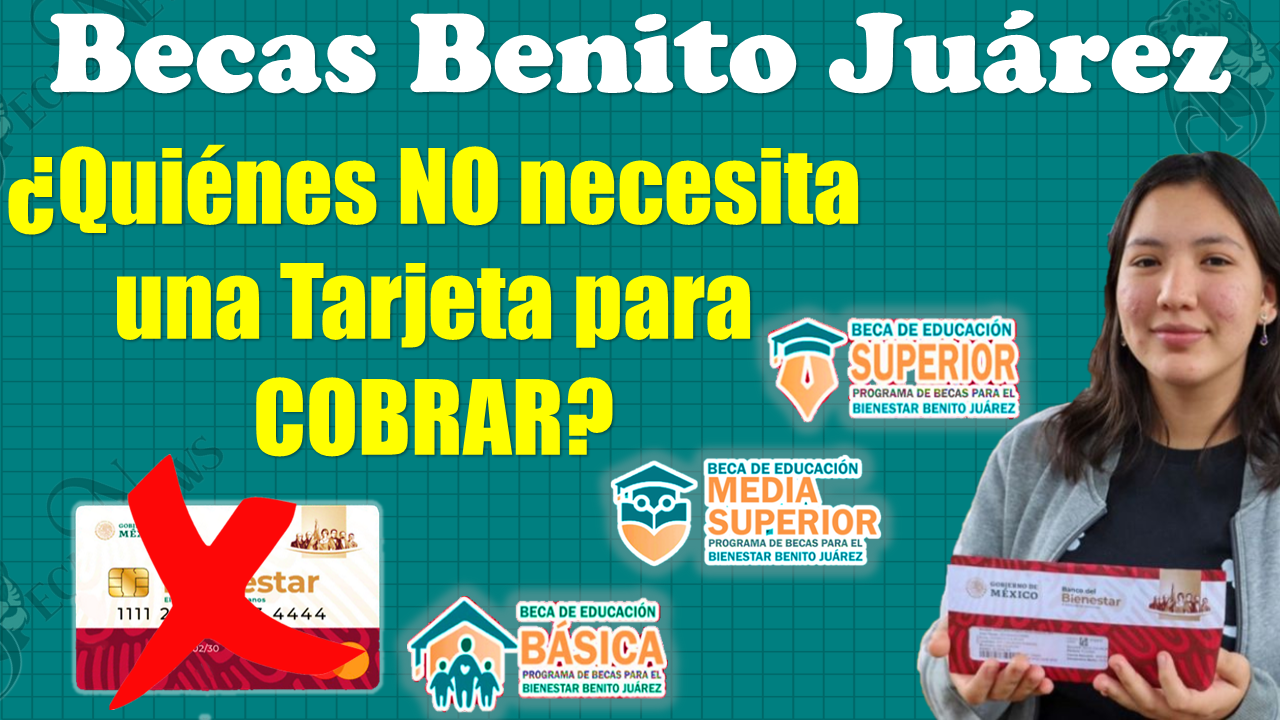¡¡Atención alumnos de las Becas Benito Juárez!!, estos son los estudiantes que no necesitan una Tarjeta del Bienestar para retirar su APOYO