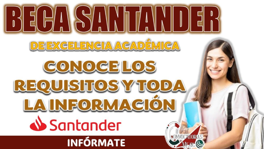 Beca Santander de Excelencia Académica, Regístrate y Obtén hasta 100,000 Pesos