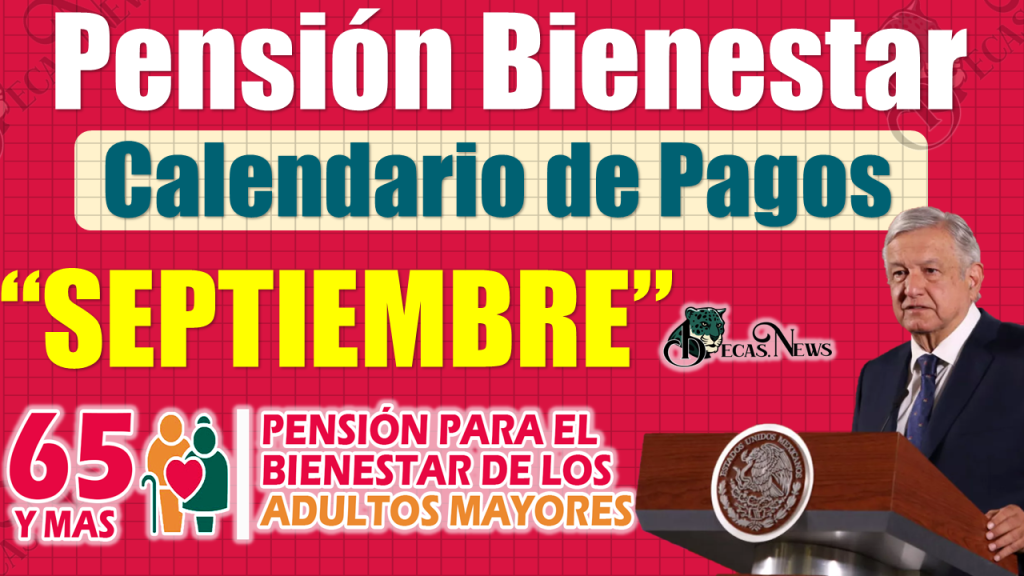 Pensión Bienestar|Se CONFIRMAN fechas de PAGO en Septiembre, ¡CONSULTA AQUÍ!