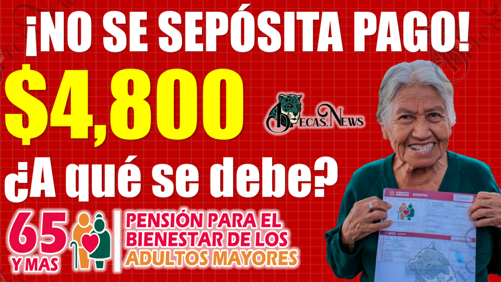 ¡¡ADULTO MAYOR!!, durante este día NO se DEPOSITAN los $4 mil 800 pesos de la PENSIÓN BIENESTAR 