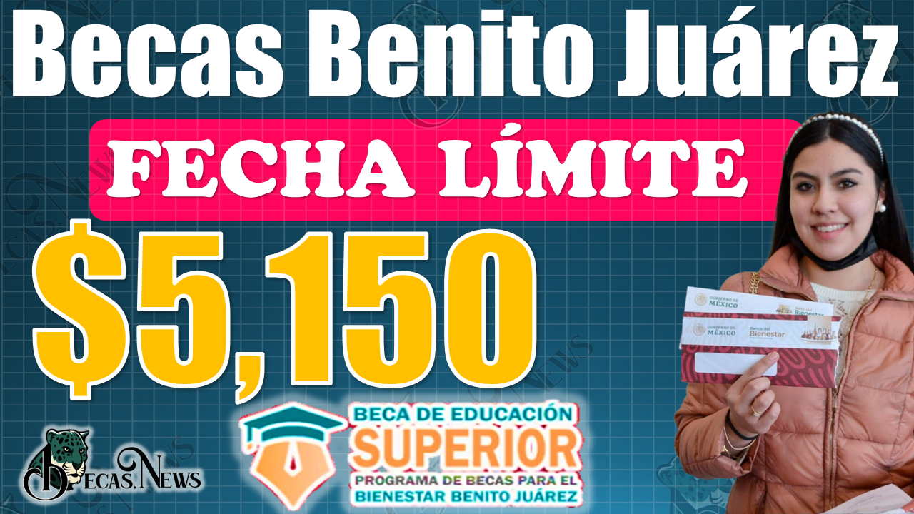 ¡¡Atención estudiantes!!, esta es la FECHA LÍMITE para Registrarte a la Beca Benito Juárez de Educación Superior 