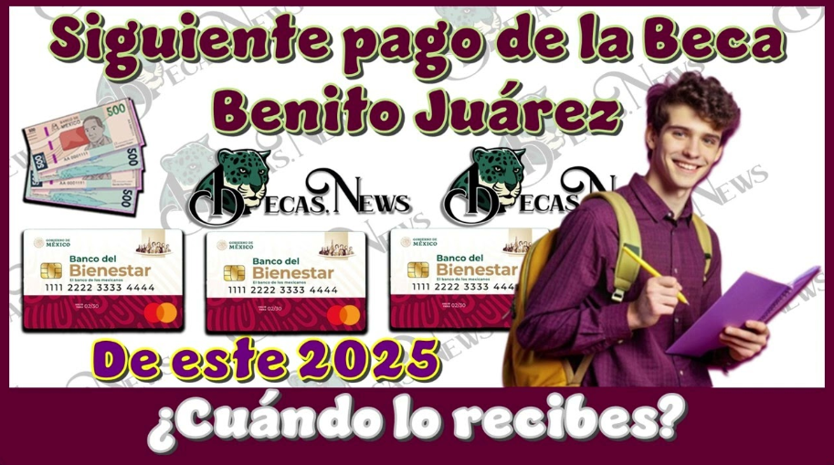 ¿Cuándo será el Próximo Pago y Cuánto Recibirás de la Beca Benito Juárez?