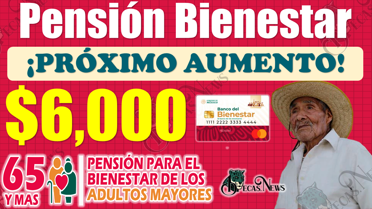 Pensión Bienestar|Próximo AUMENTO del 25 % en tu PAGO, ¡INFÓRMATE!