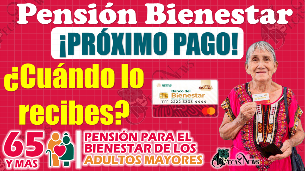 ¿Cuándo te toca recibir tu siguiente pago de la Pensión Bienestar?, ¡NO TE LO PIERDAS!