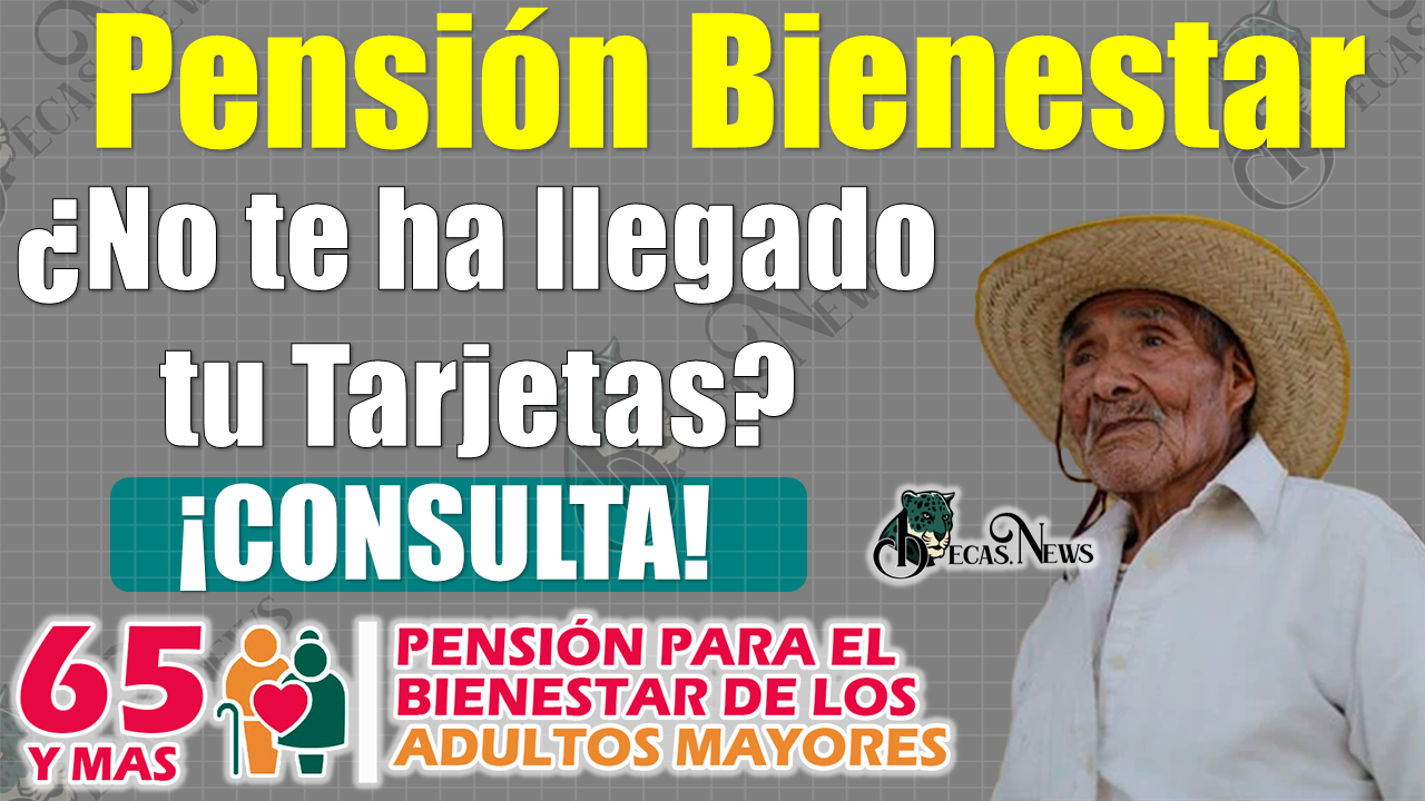 Pensión del Bienestar|¿No te ha llegado tu Tarjeta del Bienestar?, ¡Esta es la razón!