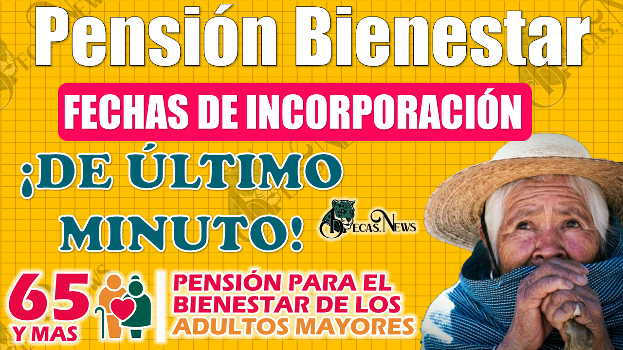 ¡DE ÚLTIMO MINUTO!, se abre nuevas fechas de INCORPORACIÓN a la Pensión Bienestar|INFÓRMATE