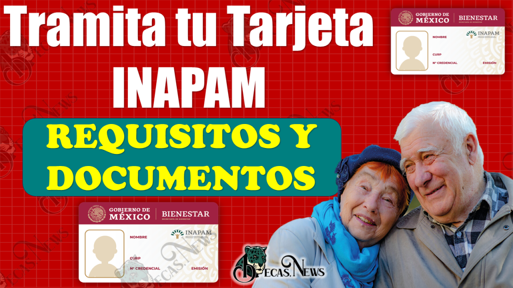 ¿DESEAS TRAMITAR TU TARJETA DEL INAPAM?, ¡Estos son REQUISITOS!