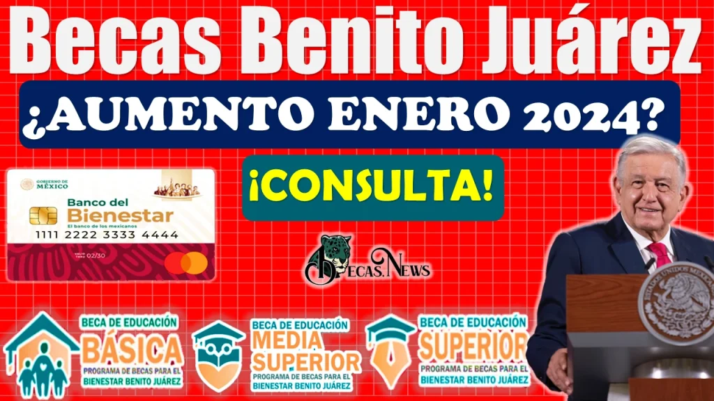 Becas Benito Juárez | ¿HABRÁ AUMENTO EN ENERO 2024?, INFÓRMATE AQUÍ 