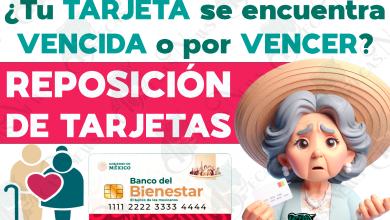 Reposición de Tarjetas del Bienestar para Pensionados del Bienestar con tarjetas VENCIDAS o por VENCER. ¿Cómo solicitar la reposición de tu Tarejta del Bienestar?