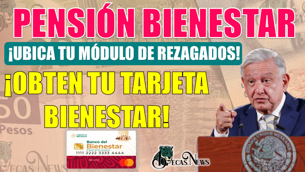 ¡Módulo del Bienestar para Rezagados!, ¿Cuándo y dónde recoger tu Tarjeta del Bienestar?