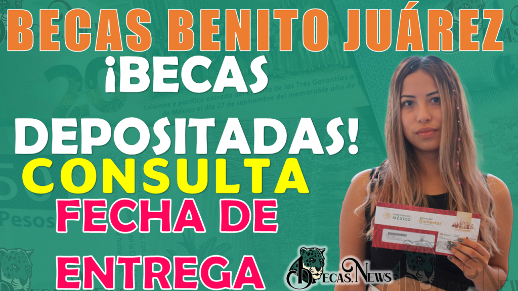 ¡LA ENTREGA DE BECAS YA HA COMENZADO!, consulta la Fecha de tu pago