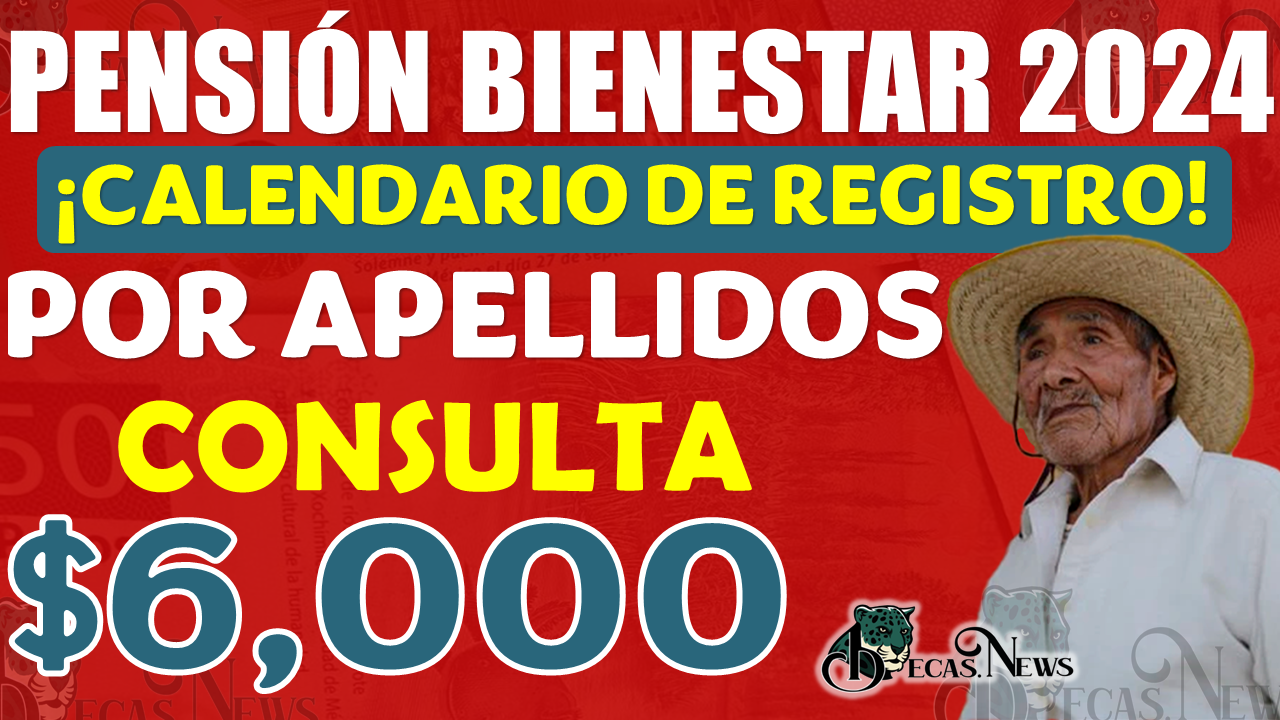 Pensión Bienestar 2024 | DURANTE ESTA FECHAS REGISTRATE AL PROGRAMA Y RECIBE HASTA $6 MIL PESOS