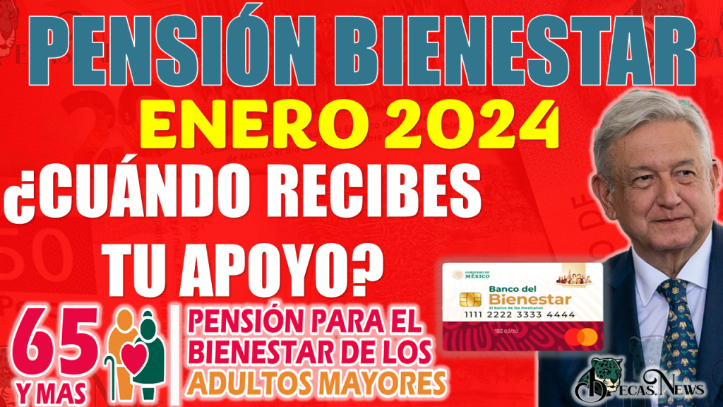 Pensión Bienestar 2024 | ¡¡Durante estas FECHAS se entrega el primer PAGO de Enero!!