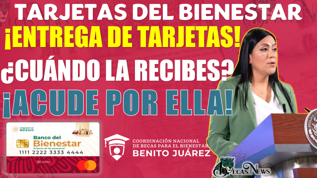 ¡Entrega de Tarjetas del Bienestar!, CONSULTA LA FECHA EN LA QUE DEBERÁS DE ACUDIR POR ELLA 