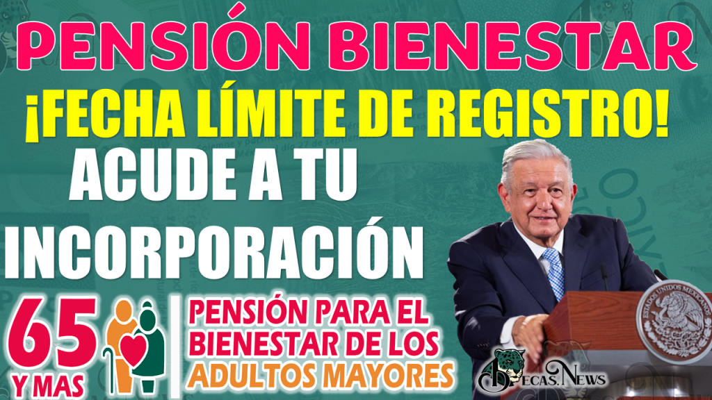 Pensión Bienestar | ¡FECHA LÍMITE DE REGÍSTRO AL PROGRAMA!, Consulta y no te pierdas de tus $6 mil Pesos 