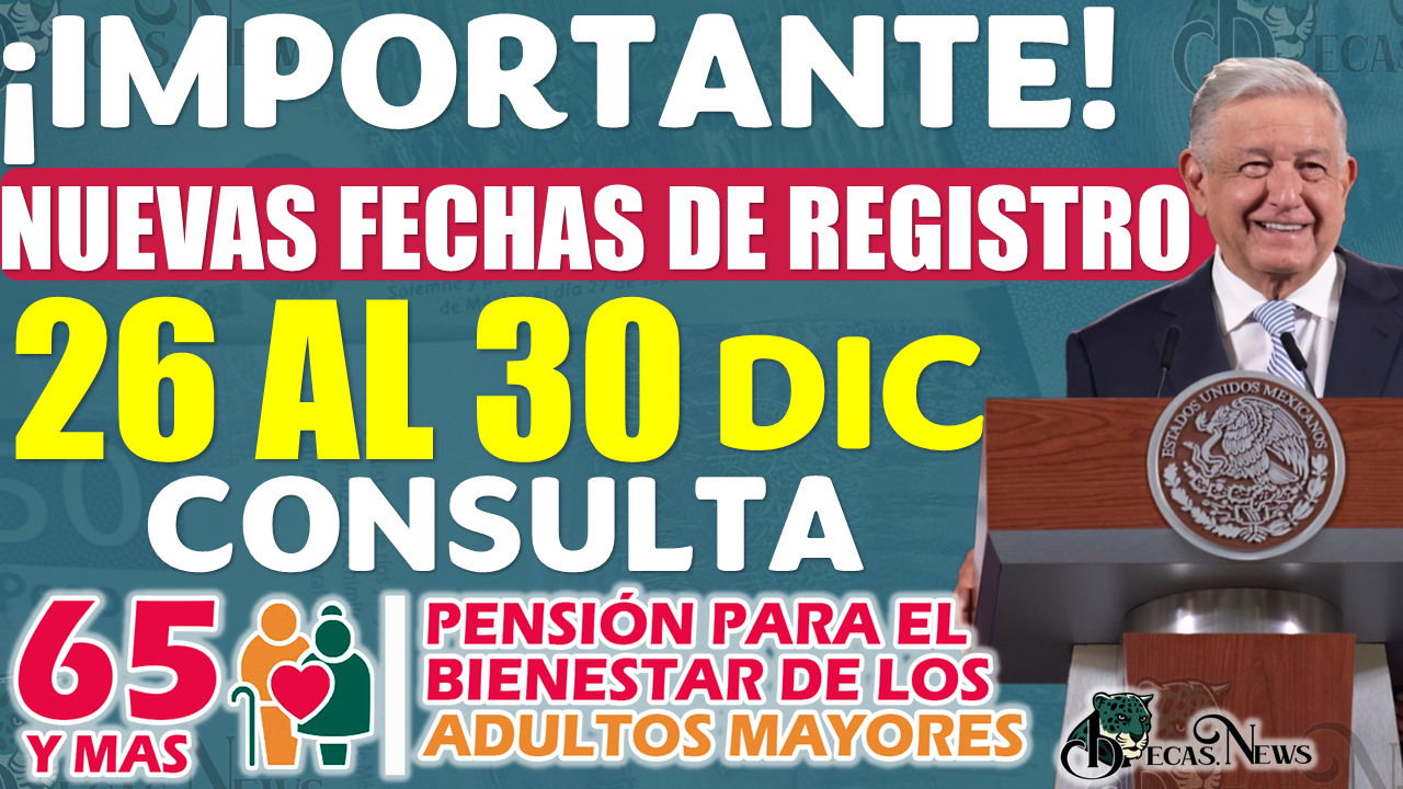 Se extienden fechas de INCORPORACIÓN a la Pensión del Bienestar del 26 al 20 de Diciembre | CONSULTA TU DÍA DE REGISTRO 