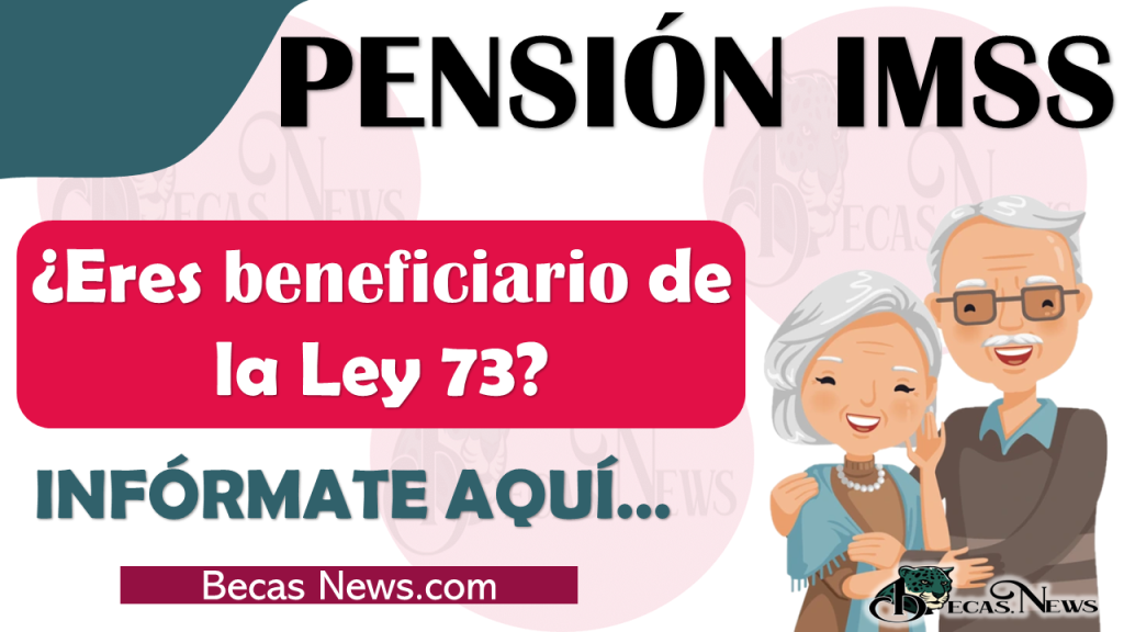 Pensión IMSS: ¿Eres beneficiario de la ley 73?, CONSÚLTALO AQUÍ 