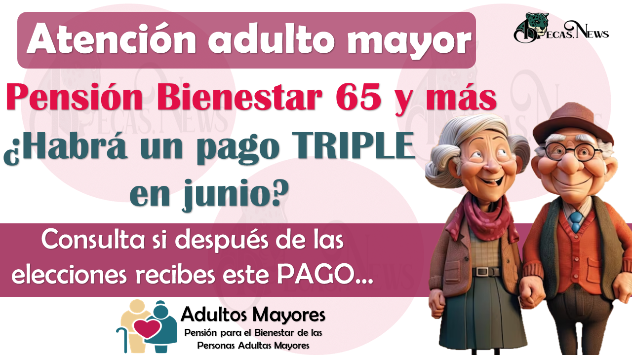 Pensión Bienestar 2024 | ¿Tendrán PAGO TRIPLE los adultos mayores después de elecciones?