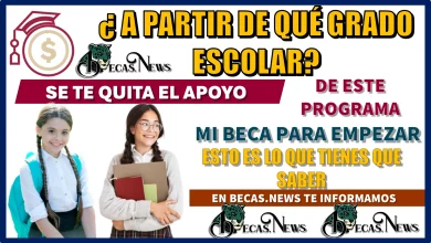 ¿A PARTIR DE GRADO ESCOLAR SE TE QUITA EL APOYO DE MI BECA PARA EMPEZAR?