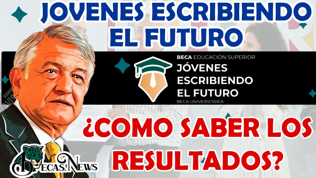 ¿COMO PODRÁS SABER SI FUISTE ACEPTADO PARA RECIBIR LA BECA JÓVENES ESCRIBIENDO EL FUTURO?