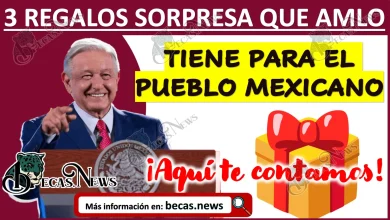 Conoce los 3 regalos sorpresa que AMLO tiene para el Pueblo Mexicano ¡Aquí te contamos!