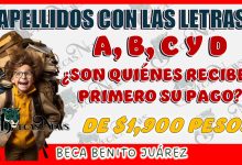 APELLIDOS CON LAS LETRAS A, B, C Y D…¿SON QUIÉNES RECIBEN PRIMERO SU PAGO DE $1,900 PESOS DE LA BECA BENITO JUÁREZ?