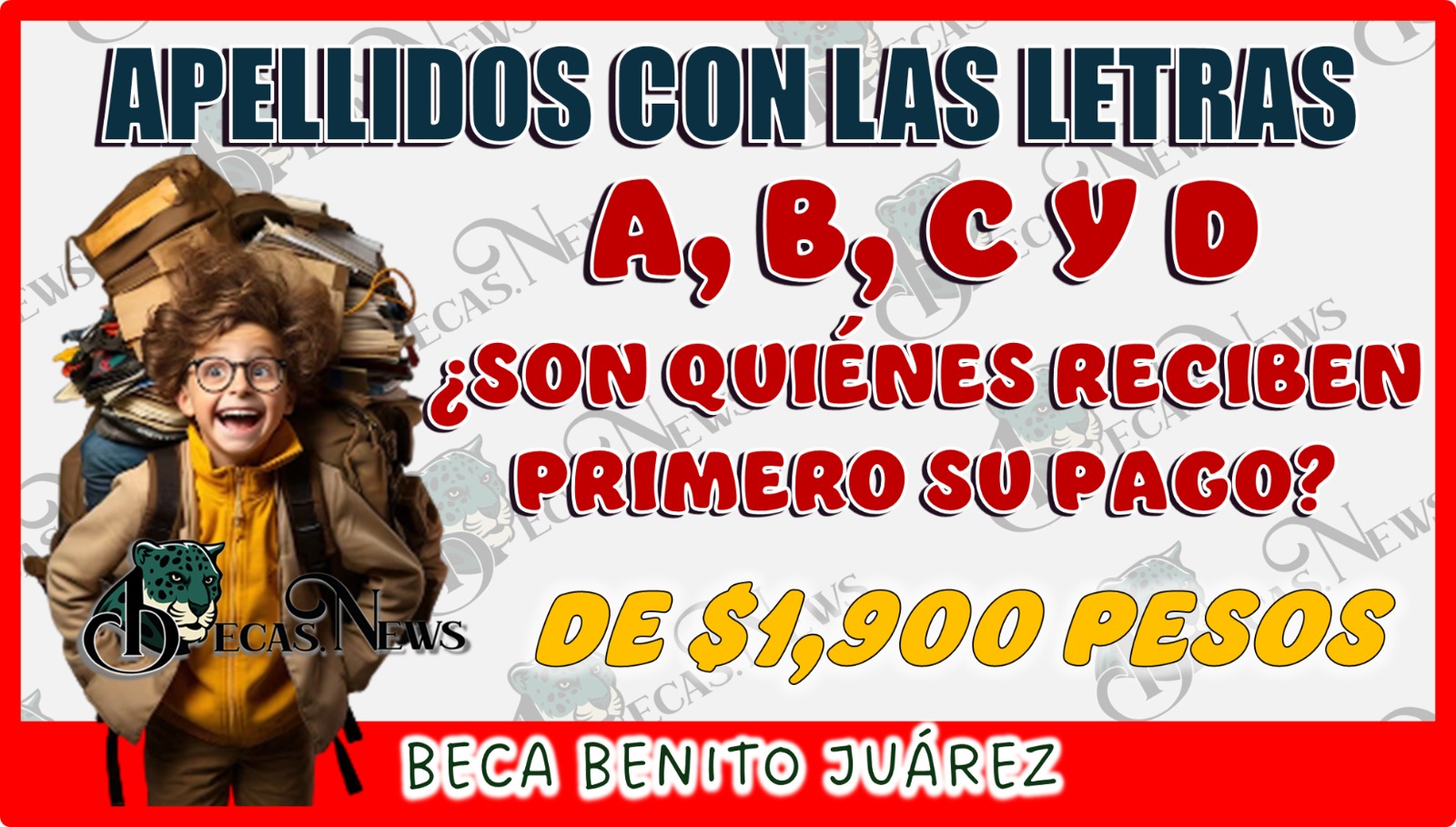 APELLIDOS CON LAS LETRAS A, B, C Y D…¿SON QUIÉNES RECIBEN PRIMERO SU PAGO DE $1,900 PESOS DE LA BECA BENITO JUÁREZ?