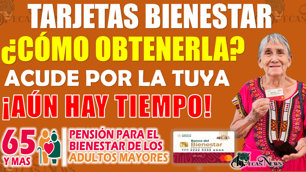 ¡QUE NO SE TE PASE TU OPORTUNIDAD! l AÚN TIENES TIEMPO PARA ACUDIR POR TU TARJETA DEL BIENESTAR