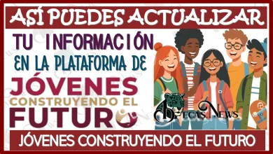 ASÍ PUEDES ACTUALIZAR TU INFORMACIÓN EN LA PLATAFORMA DE JÓVENES CONSTRUYENDO EL FUTURO… ESTO LO TIENES QUE SABER 