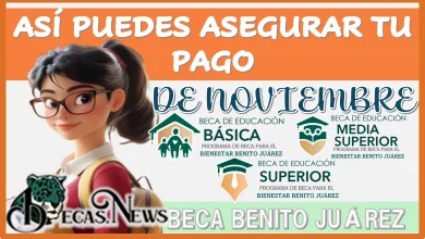 ASÍ PUEDES ASEGURAR TU PAGO DE NOVIEMBRE… BECA BENITO JUÁREZ DE ESTE AÑO 2024