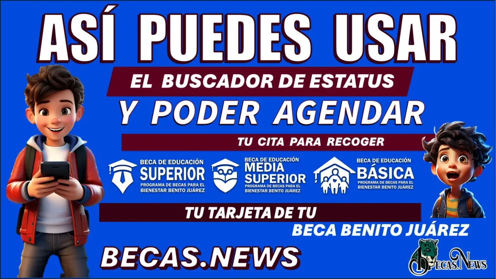 ASÍ PUEDES USAR EL BUSCADOR DE ESTATUS Y PODER AGENDAR TU CITA PARA RECOGER TU TARJETA DE TU BECA BENITO JUÁREZ 