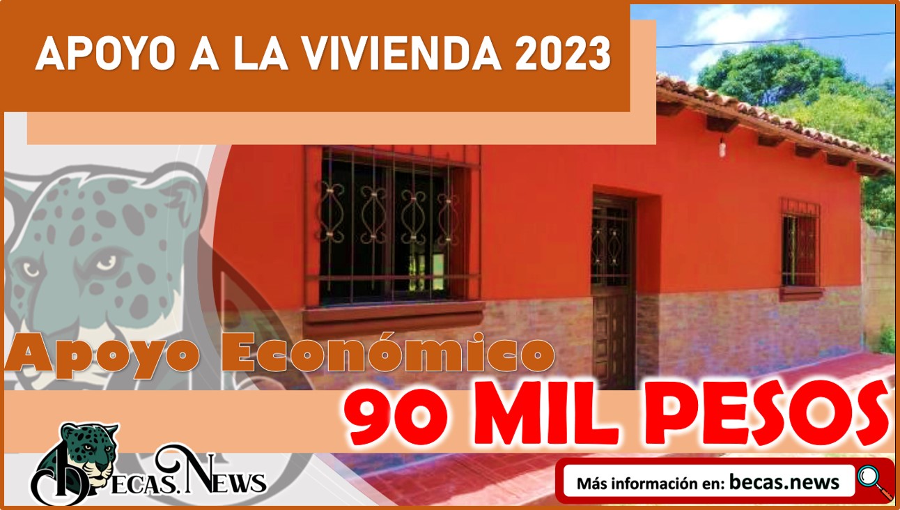Apoyo a la vivienda 2023: Así puedes SOLICITAR un apoyo de hasta 90 mil pesos para renovar o reparar tu casa