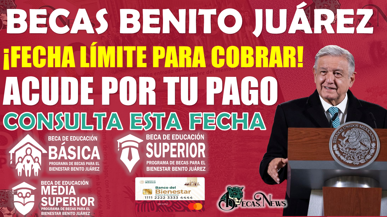 Becas Benito Juárez: Conoce la FECHA LÍMITE para cobrar tu apoyo, CONSULTALO AQUÍ 