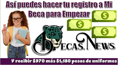Así puedes hacer tu registro a Mi Beca para Empezar y recibir $970 más $1,180 pesos de uniformes 