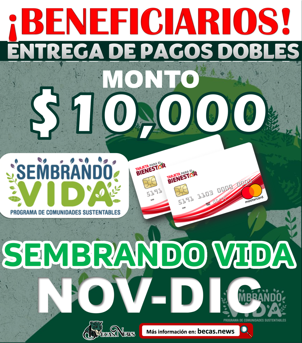 Los Beneficiarios de SEMBRANDO VIDA; Recibirán pago doble 10 mil pesos; Diciembre